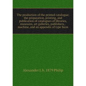 Книга The production of the printed catalogue; the preparation, printing and publication of catalogues of libraries, museums, art galleries, publisher
Книга The production of the printed catalogue; the preparation, printing and publication of catalogues of libraries, museums, art galleries, publisher