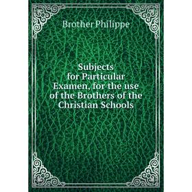 Книга Subjects for Particular Examen, for the use of the Brothers of the Christian Schools
Книга Subjects for Particular Examen, for the use of the Brothers of the Christian Schools