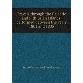 Книга Travels through the Balearic and Pithiusian Islands, performed between the years 1801 and 1805
Книга Travels through the Balearic and Pithiusian Islands, performed between the years 1801 and 1805