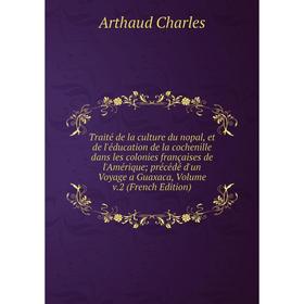 Книга Traité de la culture du nopal, et de l'éducation de la cochenille dans les colonies françaises de l'Amérique; précédé d'un Voyage a Guaxaca, Vol
Книга Traité de la culture du nopal, et de l'éducation de la cochenille dans les colonies françaises de l'Amérique; précédé d'un Voyage a Guaxaca, Vol