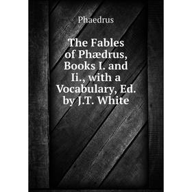 Книга The Fables of Phædrus, Books I. and Ii., with a Vocabulary, Ed. by J.T. White
Книга The Fables of Phædrus, Books I. and Ii., with a Vocabulary, Ed. by J.T. White