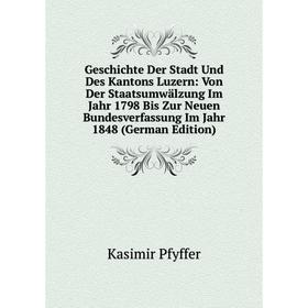 Книга Geschichte Der Stadt Und Des Kantons Luzern: Von Der Staatsumwälzung Im Jahr 1798 Bis Zur Neuen Bundesverfassung Im Jahr 1848 (German Edition)
Книга Geschichte Der Stadt Und Des Kantons Luzern: Von Der Staatsumwälzung Im Jahr 1798 Bis Zur Neuen Bundesverfassung Im Jahr 1848 (German Edition)