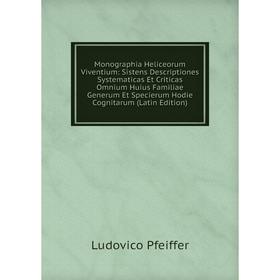 Книга Monographia Heliceorum Viventium: Sistens Descriptiones Systematicas Et Criticas Omnium Huius Familiae Generum Et Specierum Hodie Cognitarum
Книга Monographia Heliceorum Viventium: Sistens Descriptiones Systematicas Et Criticas Omnium Huius Familiae Generum Et Specierum Hodie Cognitarum