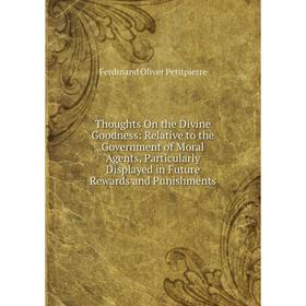 Книга Thoughts On the Divine Goodness: Relative to the Government of Moral Agents, Particularly Displayed in Future Rewards and Punishments
Книга Thoughts On the Divine Goodness: Relative to the Government of Moral Agents, Particularly Displayed in Future Rewards and Punishments