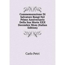 Книга Commemorazione Di Salvatore Bongi Nel Primo Anniversario Della Sua Morte XXX Decembre Mxm (Italian Edition)
Книга Commemorazione Di Salvatore Bongi Nel Primo Anniversario Della Sua Morte XXX Decembre Mxm (Italian Edition)