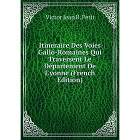 Книга Itineraire Des Voies Gallo-Romaines Qui Traversent Le Département De L'yonne (French Edition)
Книга Itineraire Des Voies Gallo-Romaines Qui Traversent Le Département De L'yonne (French Edition)