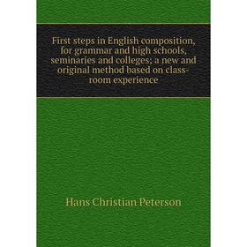 Книга First steps in English composition, for grammar and high schools, seminaries and colleges; a new and original method based on class-room experie
Книга First steps in English composition, for grammar and high schools, seminaries and colleges; a new and original method based on class-room experie