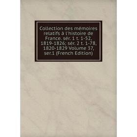 Книга Collection des mémoires relatifs à l'histoire de France. sér. 1 t. 1-52, 1819-1826; sér. 2 t. 1-78, 1820-1829 Volume 37, ser.1 (French Edition)
Книга Collection des mémoires relatifs à l'histoire de France. sér. 1 t. 1-52, 1819-1826; sér. 2 t. 1-78, 1820-1829 Volume 37, ser.1 (French Edition)