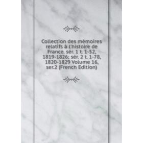 Книга Collection des mémoires relatifs à l'histoire de France. sér. 1 t. 1-52, 1819-1826; sér. 2 t. 1-78, 1820-1829 Volume 16, ser.2 (French Edition)
Книга Collection des mémoires relatifs à l'histoire de France. sér. 1 t. 1-52, 1819-1826; sér. 2 t. 1-78, 1820-1829 Volume 16, ser.2 (French Edition)