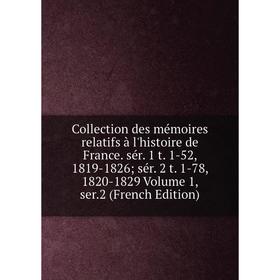 Книга Collection des mémoires relatifs à l'histoire de France. sér. 1 t. 1-52, 1819-1826; sér. 2 t. 1-78, 1820-1829 Volume 1, ser.2 (French Edition)
Книга Collection des mémoires relatifs à l'histoire de France. sér. 1 t. 1-52, 1819-1826; sér. 2 t. 1-78, 1820-1829 Volume 1, ser.2 (French Edition)