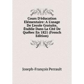 Книга Cours D'éducation Elémentaire: A L'usage De L'ecole Gratuite, Établie Dans La Cité De Québec En 1821 (French Edition)
Книга Cours D'éducation Elémentaire: A L'usage De L'ecole Gratuite, Établie Dans La Cité De Québec En 1821 (French Edition)
