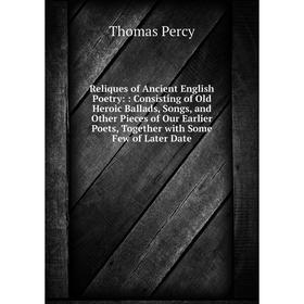Книга Reliques of Ancient English Poetry:: Consisting of Old Heroic Ballads, Songs, and Other Pieces of Our Earlier Poets, Together with Some Few of L
Книга Reliques of Ancient English Poetry:: Consisting of Old Heroic Ballads, Songs, and Other Pieces of Our Earlier Poets, Together with Some Few of L