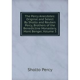 Книга The Percy Anecdotes: Original and Select By Sholto and Reuben Percy, Brothers of the Benedictine Monastery, Mont Benger, Volume 3
Книга The Percy Anecdotes: Original and Select By Sholto and Reuben Percy, Brothers of the Benedictine Monastery, Mont Benger, Volume 3