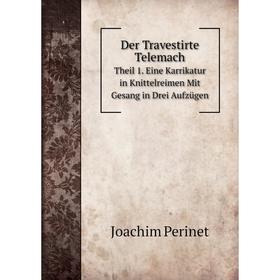 Книга Der Travestirte Telemach. Theil 1. Eine Karrikatur in Knittelreimen Mit Gesang in Drei Aufzügen
Книга Der Travestirte Telemach. Theil 1. Eine Karrikatur in Knittelreimen Mit Gesang in Drei Aufzügen