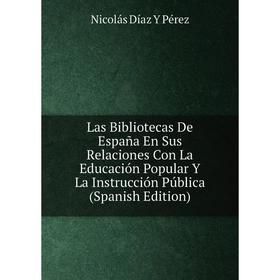 Книга Las Bibliotecas De España En Sus Relaciones Con La Educación Popular Y La Instrucción Pública
Книга Las Bibliotecas De España En Sus Relaciones Con La Educación Popular Y La Instrucción Pública