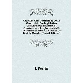 Книга Code Des Constructions Et De La Contiguité; Ou, Legislation Complète Des Batimens Et Constructions Des Servitudes Et Du Voisinage Mise À La Port
Книга Code Des Constructions Et De La Contiguité; Ou, Legislation Complète Des Batimens Et Constructions Des Servitudes Et Du Voisinage Mise À La Port