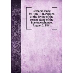 Книга Remarks made by Hon. T. H. Perkins at the laying of the corner stone of the Boston exchange, August 2, 1841
Книга Remarks made by Hon. T. H. Perkins at the laying of the corner stone of the Boston exchange, August 2, 1841