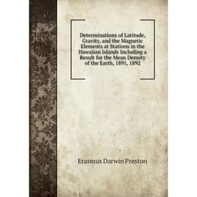 Книга Determinations of Latitude, Gravity, and the Magnetic Elements at Stations in the Hawaiian Islands Including a Result for the Mean Density of th
Книга Determinations of Latitude, Gravity, and the Magnetic Elements at Stations in the Hawaiian Islands Including a Result for the Mean Density of th