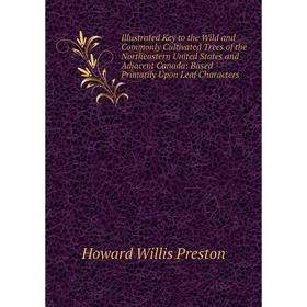 Книга Illustrated Key to the Wild and Commonly Cultivated Trees of the Northeastern United States and Adjacent Canada: Based Primarily Upon Leaf Chara
Книга Illustrated Key to the Wild and Commonly Cultivated Trees of the Northeastern United States and Adjacent Canada: Based Primarily Upon Leaf Chara