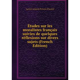 Книга Études sur les moralistes français suivies de quelques réflexions sur divers sujets (French Edition)
Книга Études sur les moralistes français suivies de quelques réflexions sur divers sujets (French Edition)