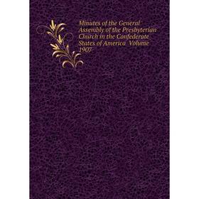 Книга Minutes of the General Assembly of the Presbyterian Church in the Confederate States of America Volume 1907
Книга Minutes of the General Assembly of the Presbyterian Church in the Confederate States of America Volume 1907