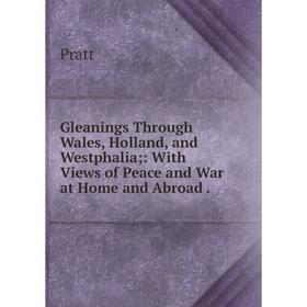 Книга Gleanings Through Wales, Holland, and Westphalia;: With Views of Peace and War at Home and Abroad.
Книга Gleanings Through Wales, Holland, and Westphalia;: With Views of Peace and War at Home and Abroad.