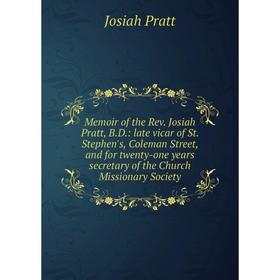Книга Memoir of the Rev Josiah Pratt, BD: late vicar of St Stephen's, Coleman Street, and for twenty-one years secretary of the Church Missionary Soci
Книга Memoir of the Rev Josiah Pratt, BD: late vicar of St Stephen's, Coleman Street, and for twenty-one years secretary of the Church Missionary Soci