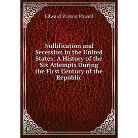 Книга Nullification and Secession in the United States: A History of the Six Attempts During the First Century of the Republic
Книга Nullification and Secession in the United States: A History of the Six Attempts During the First Century of the Republic