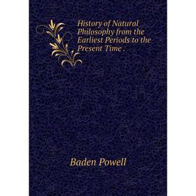 Книга History of Natural Philosophy from the Earliest Periods to the Present Time.
Книга History of Natural Philosophy from the Earliest Periods to the Present Time.