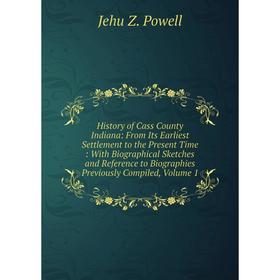 Книга History of Cass County Indiana: From Its Earliest Settlement to the Present Time: With Biographical Sketches and Reference to Biographies Previo
Книга History of Cass County Indiana: From Its Earliest Settlement to the Present Time: With Biographical Sketches and Reference to Biographies Previo