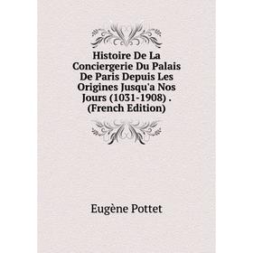Книга Histoire De La Conciergerie Du Palais De Paris Depuis Les Origines Jusqu'a Nos Jours (1031-1908). (French Edition)
Книга Histoire De La Conciergerie Du Palais De Paris Depuis Les Origines Jusqu'a Nos Jours (1031-1908). (French Edition)
