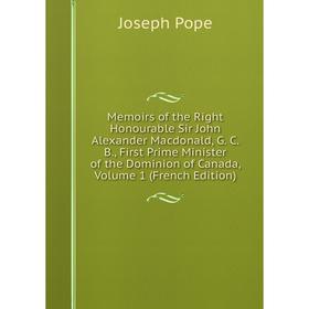 Книга Memoirs of the Right Honourable Sir John Alexander Macdonald, G C B, First Prime Minister of the Dominion of Canada, Volume 1
Книга Memoirs of the Right Honourable Sir John Alexander Macdonald, G C B, First Prime Minister of the Dominion of Canada, Volume 1