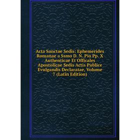Книга Acta Sanctae Sedis: Ephemerides Romanae a Ssmo D. N. Pio Pp. X Authenticae Et Officales Apostolicae Sedis Actis Publice Evulgandis Declaratae, V
Книга Acta Sanctae Sedis: Ephemerides Romanae a Ssmo D. N. Pio Pp. X Authenticae Et Officales Apostolicae Sedis Actis Publice Evulgandis Declaratae, V