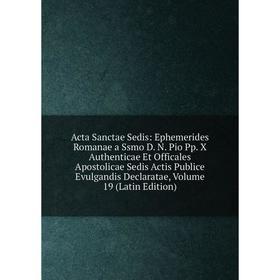 Книга Acta Sanctae Sedis: Ephemerides Romanae a Ssmo D. N. Pio Pp. X Authenticae Et Officales Apostolicae Sedis Actis Publice Evulgandis Declaratae, V
Книга Acta Sanctae Sedis: Ephemerides Romanae a Ssmo D. N. Pio Pp. X Authenticae Et Officales Apostolicae Sedis Actis Publice Evulgandis Declaratae, V