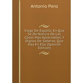 Книга Viage De España; En Que Se Da Noticia De Las Cosas Mas Apreciables, Y Dignas De Saberse, Que Hay En Ella (Spanish Edition)
Книга Viage De España; En Que Se Da Noticia De Las Cosas Mas Apreciables, Y Dignas De Saberse, Que Hay En Ella (Spanish Edition)