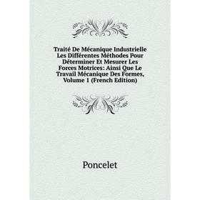 Книга Traité De Mécanique Industrielle Les Différentes Méthodes Pour Déterminer Et Mesurer Les Forces Motrices: Ainsi Que Le Travail Mécanique Des For
Книга Traité De Mécanique Industrielle Les Différentes Méthodes Pour Déterminer Et Mesurer Les Forces Motrices: Ainsi Que Le Travail Mécanique Des For