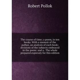 Книга The course of time; a poem, in ten books. With a memoir of the author, an analysis of each book; divisions of the subjects embraced in the poem:
Книга The course of time; a poem, in ten books. With a memoir of the author, an analysis of each book; divisions of the subjects embraced in the poem: