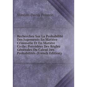 Книга Recherches Sur La Probabilité Des Jugements En Matière Criminelle Et En Matière Civile: Précédées Des Règles Générales Du Calcul Des Probabilité
Книга Recherches Sur La Probabilité Des Jugements En Matière Criminelle Et En Matière Civile: Précédées Des Règles Générales Du Calcul Des Probabilité