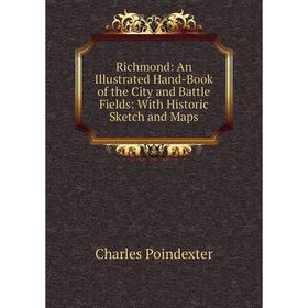 Книга Richmond: An Illustrated Hand-Book of the City and Battle Fields: With Historic Sketch and Maps
Книга Richmond: An Illustrated Hand-Book of the City and Battle Fields: With Historic Sketch and Maps