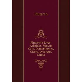 Книга Plutarch's Lives: Aristides, Marcus Cato, Demosthenes, Cicero, Lycurgus, Numa
Книга Plutarch's Lives: Aristides, Marcus Cato, Demosthenes, Cicero, Lycurgus, Numa