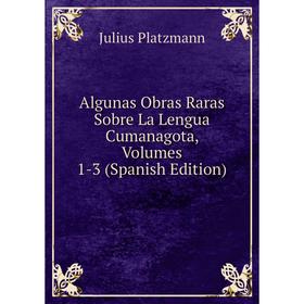 Книга Algunas Obras Raras Sobre La Lengua Cumanagota, Volumes 1-3 (Spanish Edition)
Книга Algunas Obras Raras Sobre La Lengua Cumanagota, Volumes 1-3 (Spanish Edition)