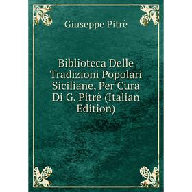 Книга Biblioteca Delle Tradizioni Popolari Siciliane, Per Cura Di G. Pitrè (Italian Edition)
Книга Biblioteca Delle Tradizioni Popolari Siciliane, Per Cura Di G. Pitrè (Italian Edition)