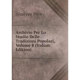 Книга Archivio Per Lo Studio Delle Tradizioni Popolari, Volume 8 (Italian Edition)
Книга Archivio Per Lo Studio Delle Tradizioni Popolari, Volume 8 (Italian Edition)