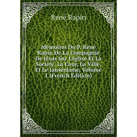 Книга Mémoires Du P René Rapin De La Compagnie De Jésus Sur L'église Et La Société, La Cour, La Ville, Et Le Jansénisme, Volume 1
Книга Mémoires Du P René Rapin De La Compagnie De Jésus Sur L'église Et La Société, La Cour, La Ville, Et Le Jansénisme, Volume 1