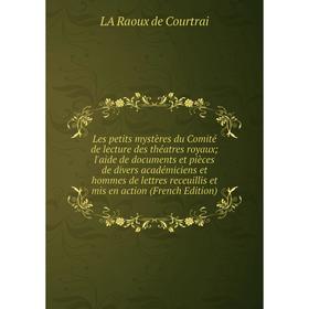Книга Les petits mystères du Comité de lecture des théatres royaux; l'aide de documents et pièces de divers académiciens et hommes de lettres receuill
Книга Les petits mystères du Comité de lecture des théatres royaux; l'aide de documents et pièces de divers académiciens et hommes de lettres receuill