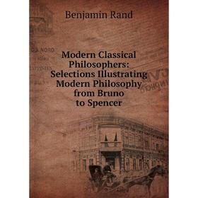 Книга Modern Classical Philosophers: Selections Illustrating Modern Philosophy from Bruno to Spencer
Книга Modern Classical Philosophers: Selections Illustrating Modern Philosophy from Bruno to Spencer