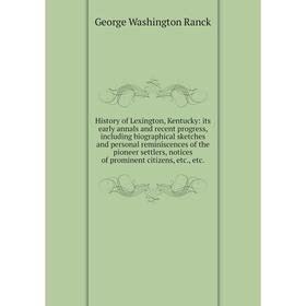 Книга History of Lexington, Kentucky: its early annals and recent progress, including biographical sketches and personal reminiscences of the pioneer
Книга History of Lexington, Kentucky: its early annals and recent progress, including biographical sketches and personal reminiscences of the pioneer