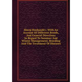 Книга Sheep Husbandry; With An Account Of Different Breeds, And General Directions In Regard To Summer And Winter Management, Breeding And The Treatme
Книга Sheep Husbandry; With An Account Of Different Breeds, And General Directions In Regard To Summer And Winter Management, Breeding And The Treatme