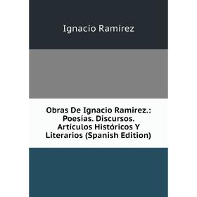 Книга Obras De Ignacio Ramirez: Poesías Discursos Artículos Históricos Y Literarios
Книга Obras De Ignacio Ramirez: Poesías Discursos Artículos Históricos Y Literarios
