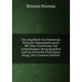 Книга Das Angeblich Von Ramanuja Verfasste Vedantatattvasara: Mit Einer Einleitung Und Anmerkungen Herausgegeben Und Ins Deutsche Übertragen. Inaug. D
Книга Das Angeblich Von Ramanuja Verfasste Vedantatattvasara: Mit Einer Einleitung Und Anmerkungen Herausgegeben Und Ins Deutsche Übertragen. Inaug. D